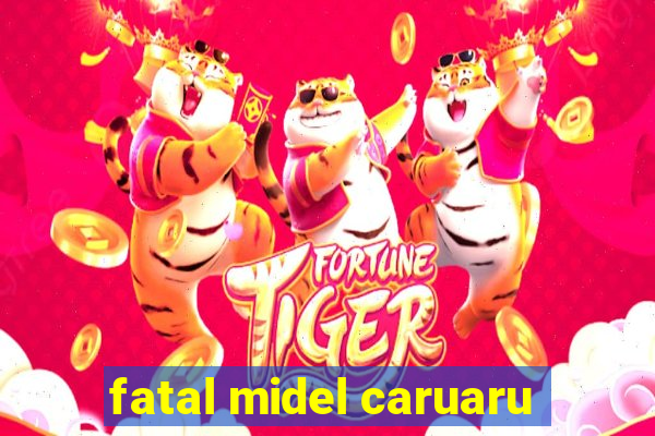 fatal midel caruaru